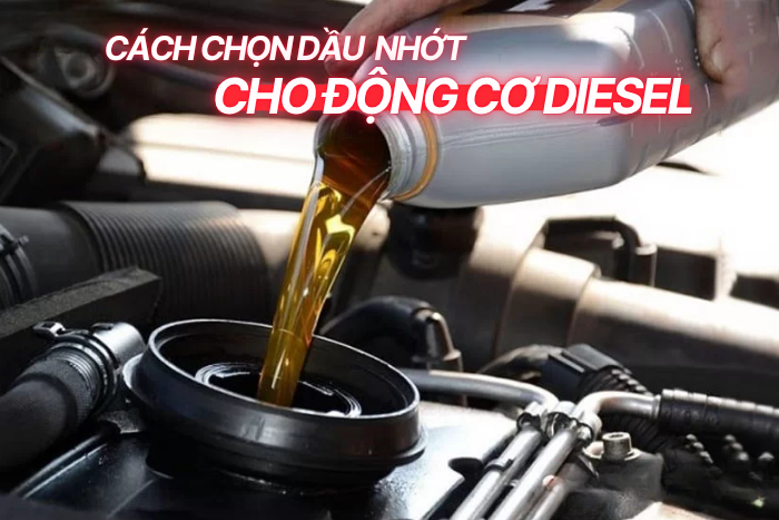 Cách Chọn Dầu Nhớt Cho Động Cơ Disiel
