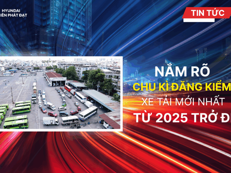 NẮM RÕ CHU KỲ ĐĂNG KIỂM XE TỪ NĂM 2025 TRỞ ĐI