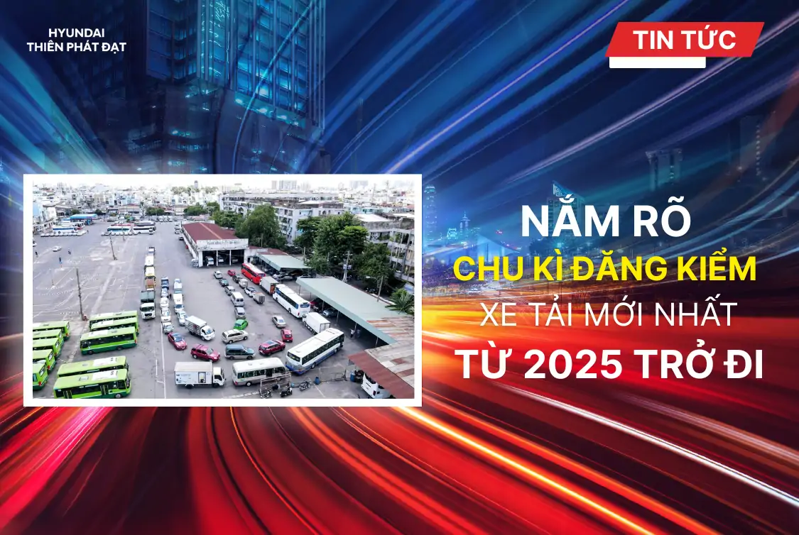 NẮM RÕ CHU KỲ ĐĂNG KIỂM XE TỪ NĂM 2025 TRỞ ĐI