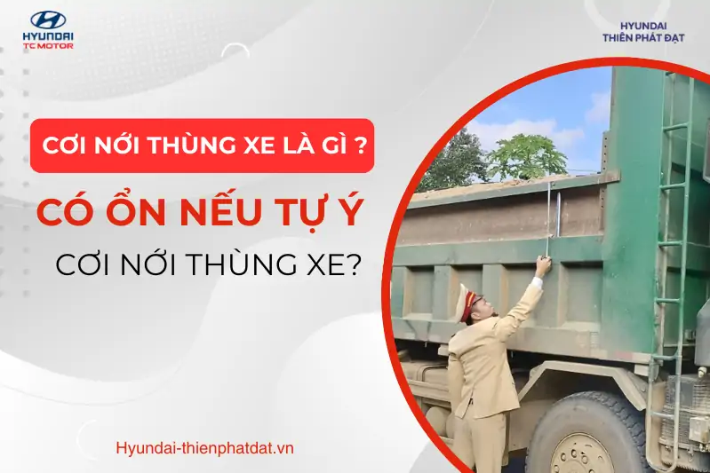 CƠI NỚI THÙNG XE LÀ GÌ? CÓ ỔN NẾU TỰ Ý CƠI NỚI THÙNG XE SAU KHI XE ĐÃ ĐẠT ĐĂNG KIỂM?